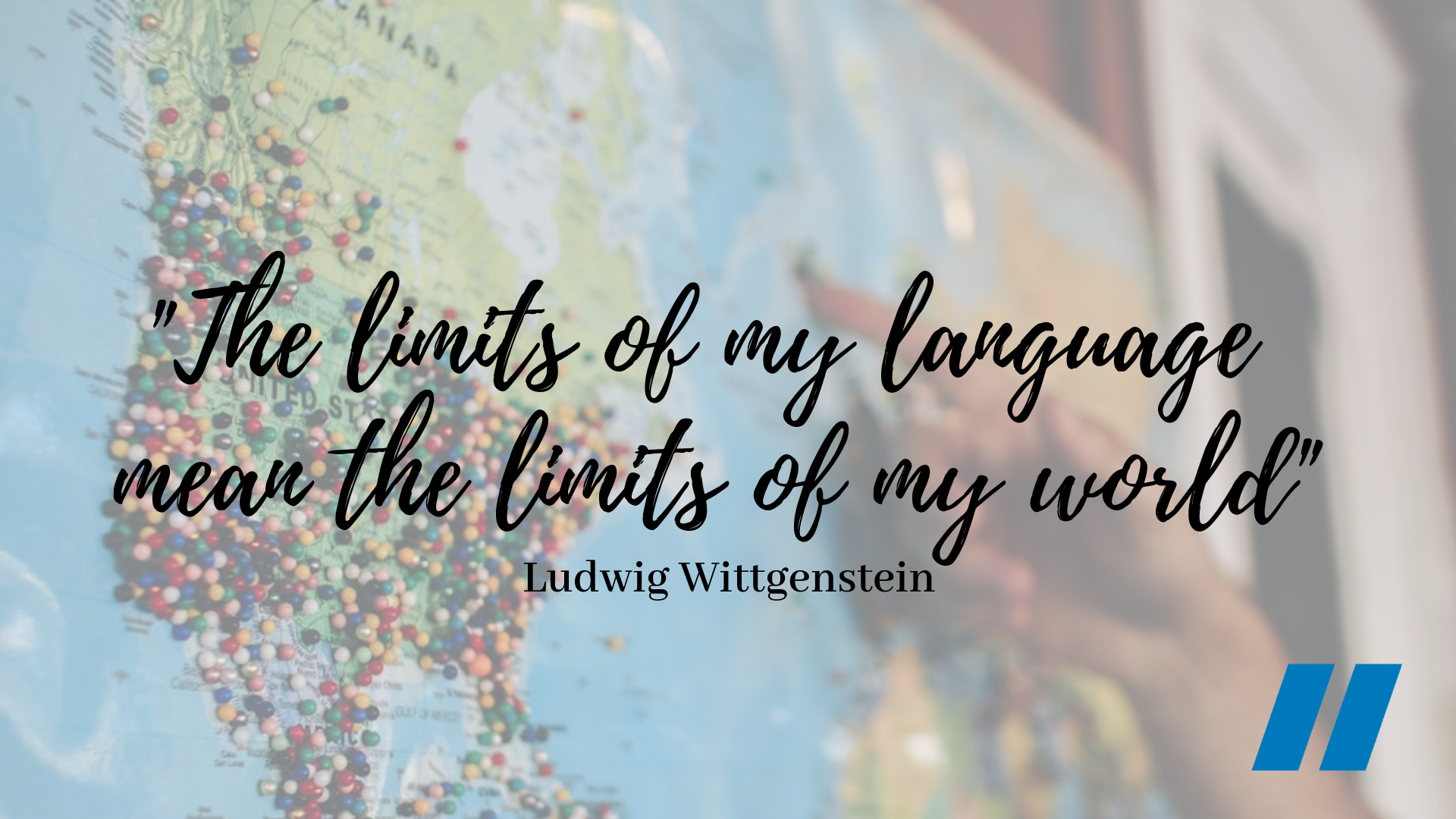 The limits of my language mean the limits of my world- Quote by Ludwig Wittgenstein